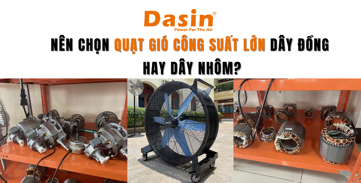 Nên Chọn Quạt Gió Công Suất Lớn Dây Đồng Hay Dây Nhôm?