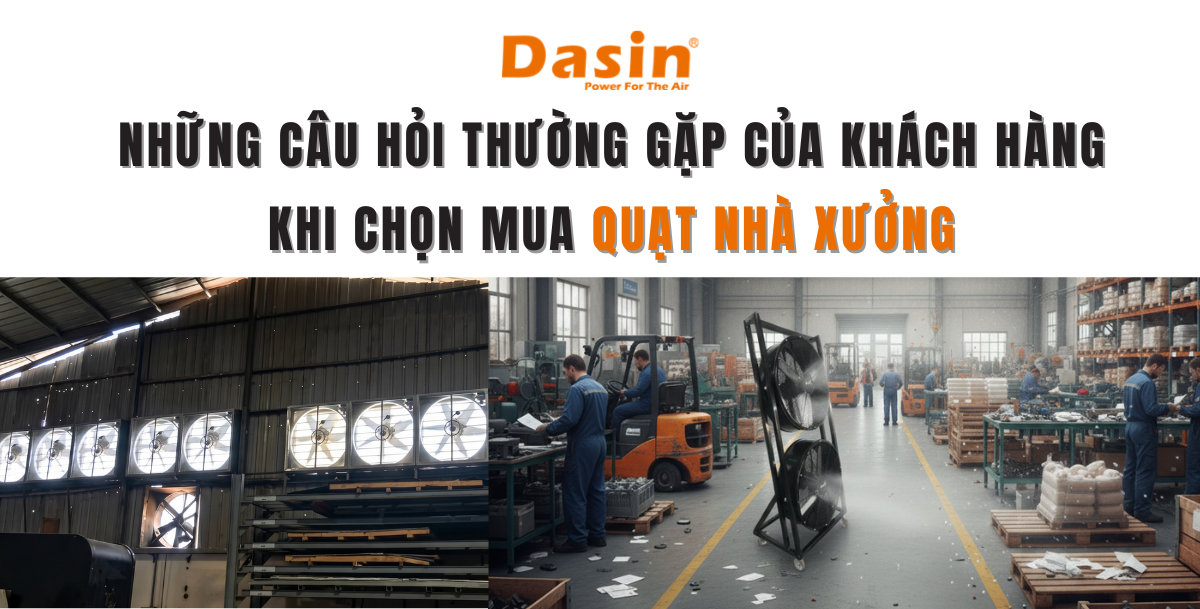 Những Câu Hỏi Thường Gặp Của Khách Hàng Khi Chọn Mua Quạt Nhà Xưởng